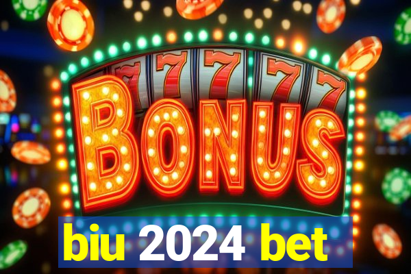 biu 2024 bet